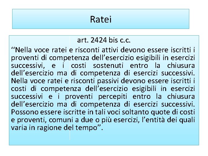 Ratei art. 2424 bis c. c. ‘‘Nella voce ratei e risconti attivi devono essere