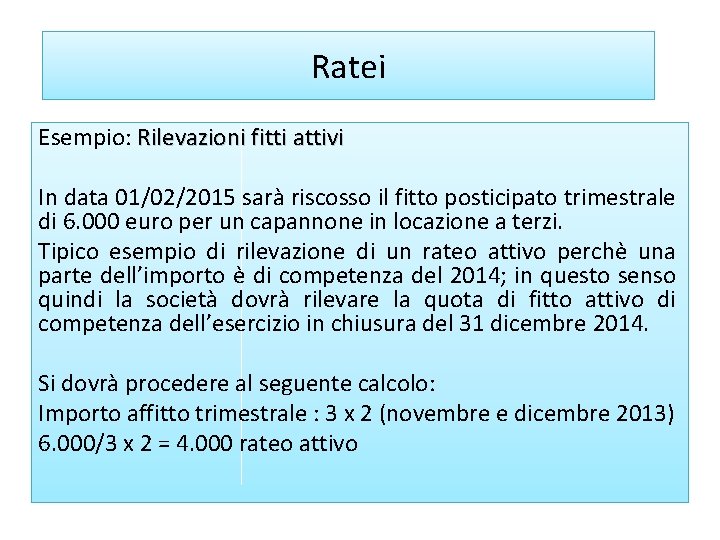 Ratei Esempio: Rilevazioni fitti attivi In data 01/02/2015 sarà riscosso il fitto posticipato trimestrale