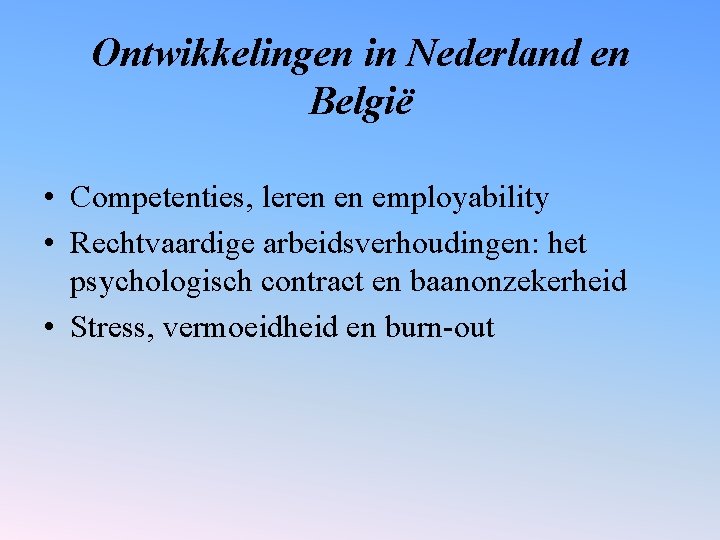 Ontwikkelingen in Nederland en België • Competenties, leren en employability • Rechtvaardige arbeidsverhoudingen: het