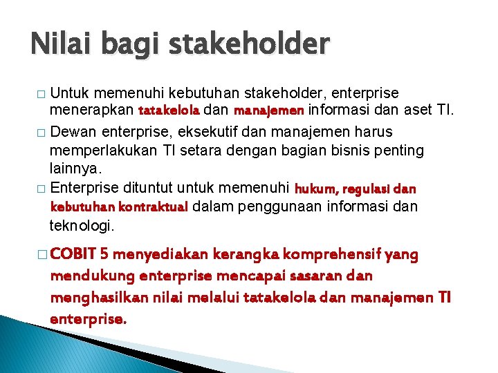 Nilai bagi stakeholder Untuk memenuhi kebutuhan stakeholder, enterprise menerapkan tatakelola dan manajemen informasi dan