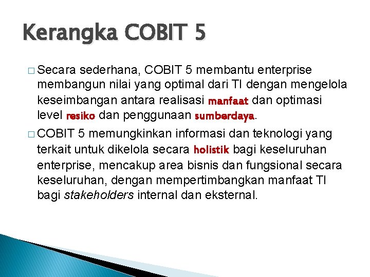 Kerangka COBIT 5 � Secara sederhana, COBIT 5 membantu enterprise membangun nilai yang optimal