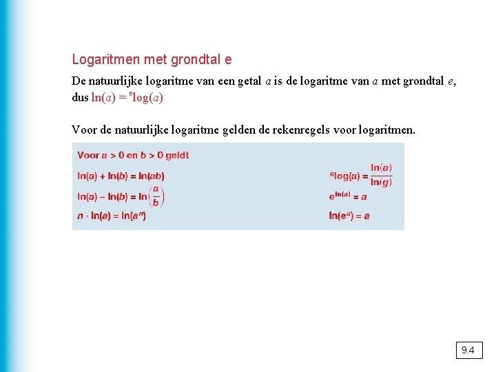 Logaritmen met grondtal e De natuurlijke logaritme van een getal a is de logaritme