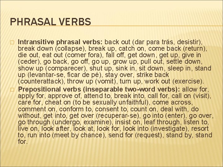 PHRASAL VERBS � � Intransitive phrasal verbs: back out (dar para trás, desistir), break