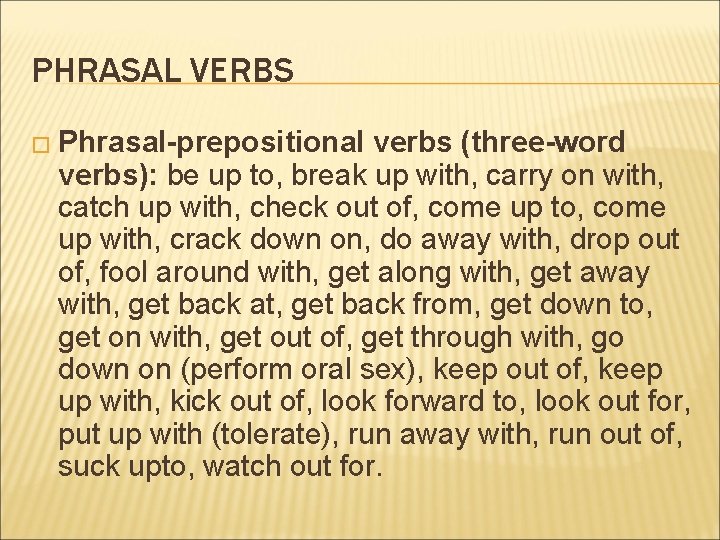 PHRASAL VERBS � Phrasal-prepositional verbs (three-word verbs): be up to, break up with, carry