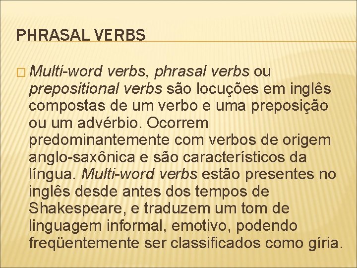 PHRASAL VERBS � Multi-word verbs, phrasal verbs ou prepositional verbs são locuções em inglês