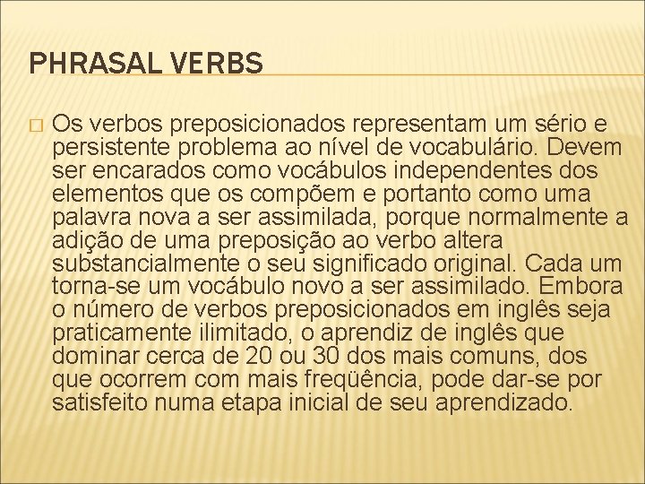 PHRASAL VERBS � Os verbos preposicionados representam um sério e persistente problema ao nível