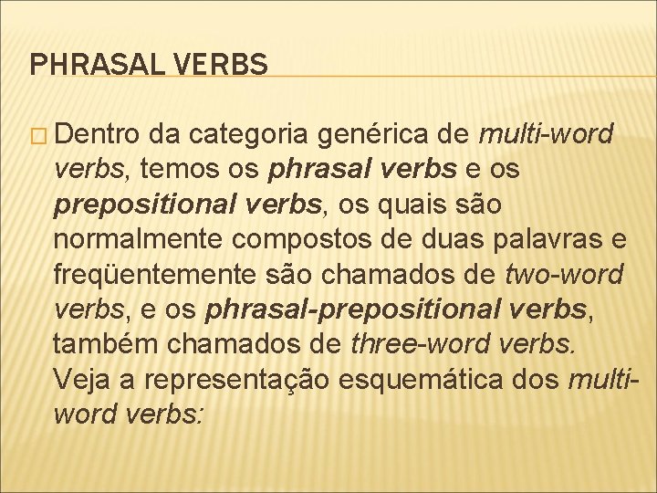 PHRASAL VERBS � Dentro da categoria genérica de multi-word verbs, temos os phrasal verbs