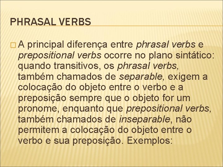 PHRASAL VERBS �A principal diferença entre phrasal verbs e prepositional verbs ocorre no plano