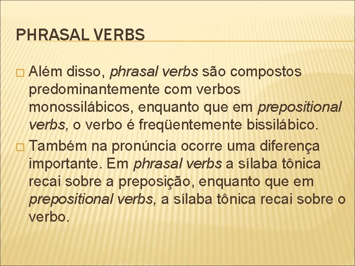 PHRASAL VERBS � Além disso, phrasal verbs são compostos predominantemente com verbos monossilábicos, enquanto