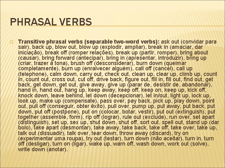 PHRASAL VERBS � Transitive phrasal verbs (separable two-word verbs): ask out (convidar para sair),