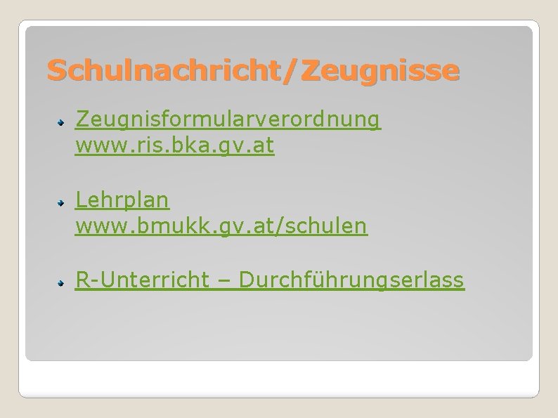 Schulnachricht/Zeugnisse Zeugnisformularverordnung www. ris. bka. gv. at Lehrplan www. bmukk. gv. at/schulen R-Unterricht –