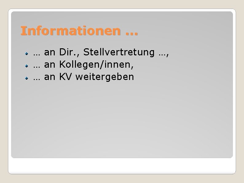Informationen. . . … an Dir. , Stellvertretung …, … an Kollegen/innen, … an
