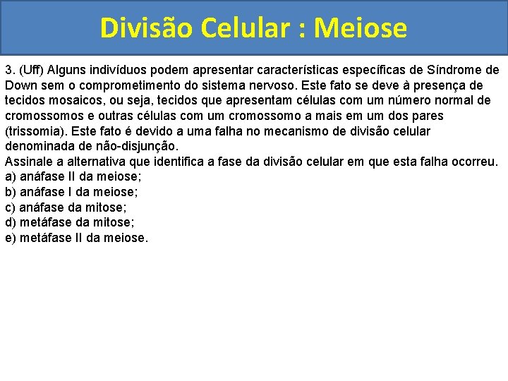 Divisão Celular : Meiose 3. (Uff) Alguns indivíduos podem apresentar características específicas de Síndrome