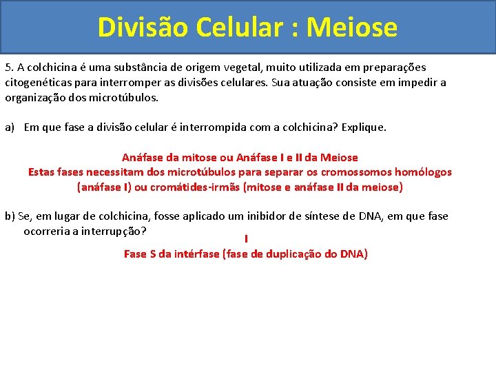 Divisão Celular : Meiose 5. A colchicina é uma substância de origem vegetal, muito