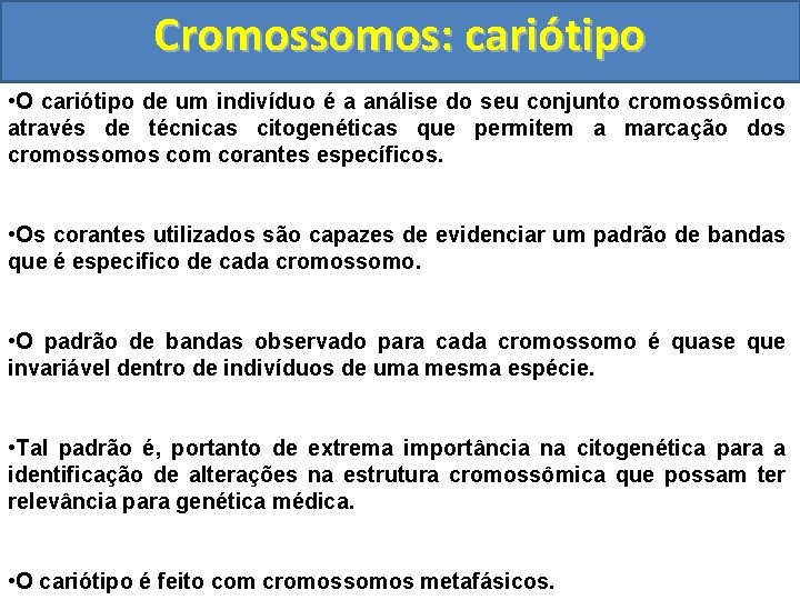 Cromossomos: cariótipo • O cariótipo de um indivíduo é a análise do seu conjunto