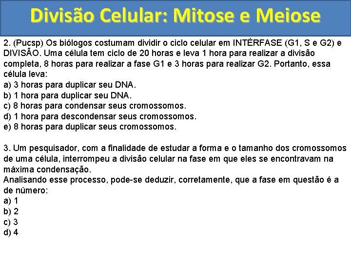 Divisão Celular: Mitose e Meiose 2. (Pucsp) Os biólogos costumam dividir o ciclo celular