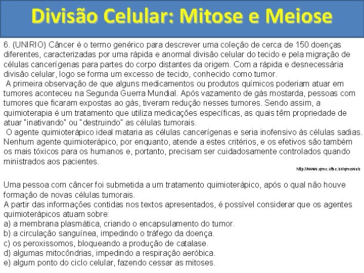 Divisão Celular: Mitose e Meiose 6. (UNIRIO) Câncer é o termo genérico para descrever