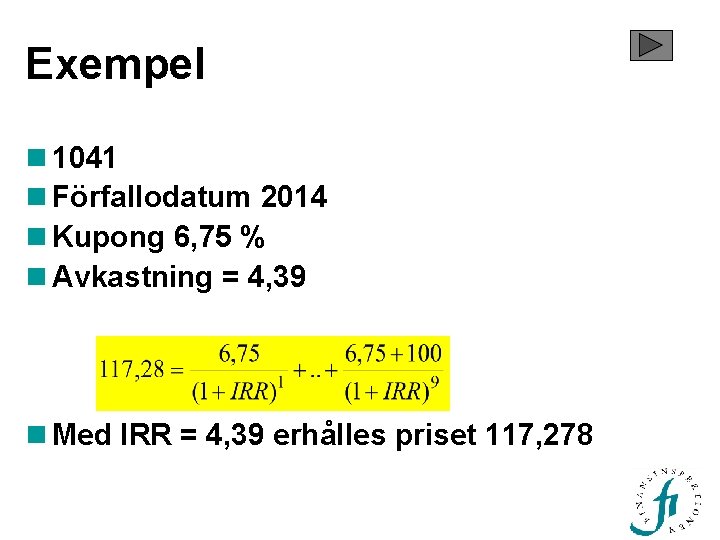 Exempel n 1041 n Förfallodatum 2014 n Kupong 6, 75 % n Avkastning =
