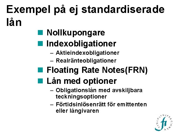 Exempel på ej standardiserade lån n Nollkupongare n Indexobligationer – Aktieindexobligationer – Realränteobligationer n