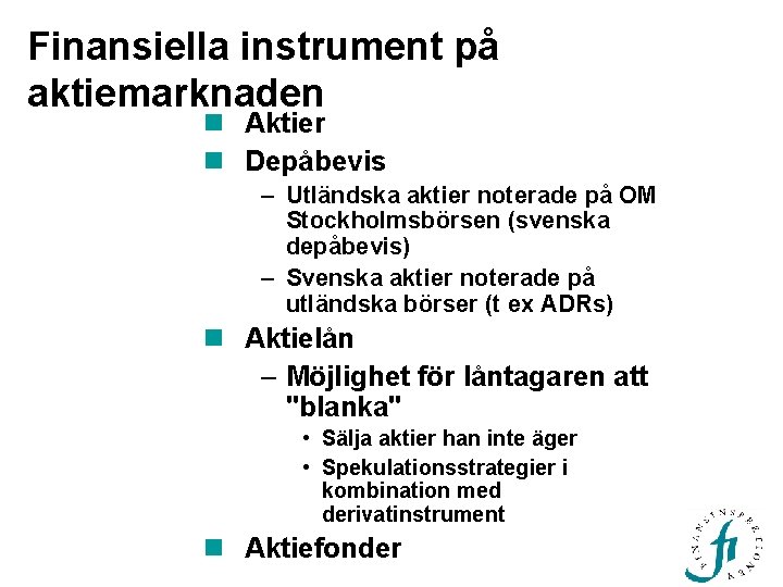 Finansiella instrument på aktiemarknaden n Aktier n Depåbevis – Utländska aktier noterade på OM
