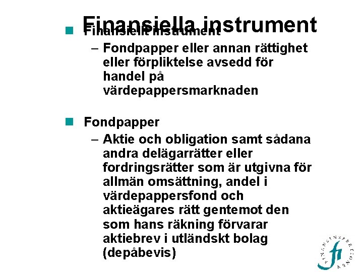 Finansiella instrument n Finansiellt instrument – Fondpapper eller annan rättighet eller förpliktelse avsedd för