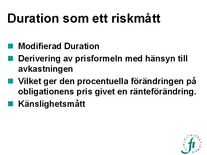 Duration som ett riskmått n Modifierad Duration n Derivering av prisformeln med hänsyn till