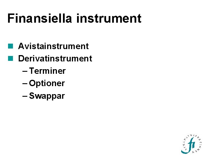 Finansiella instrument n Avistainstrument n Derivatinstrument – Terminer – Optioner – Swappar 