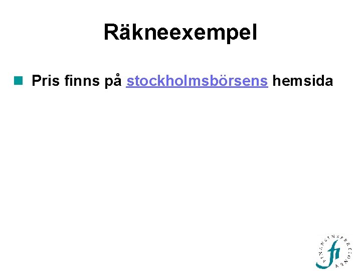 Räkneexempel n Pris finns på stockholmsbörsens hemsida 