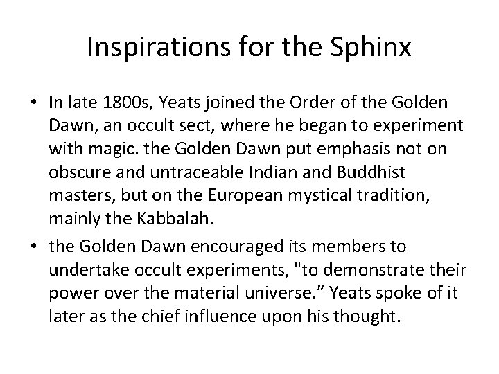 Inspirations for the Sphinx • In late 1800 s, Yeats joined the Order of