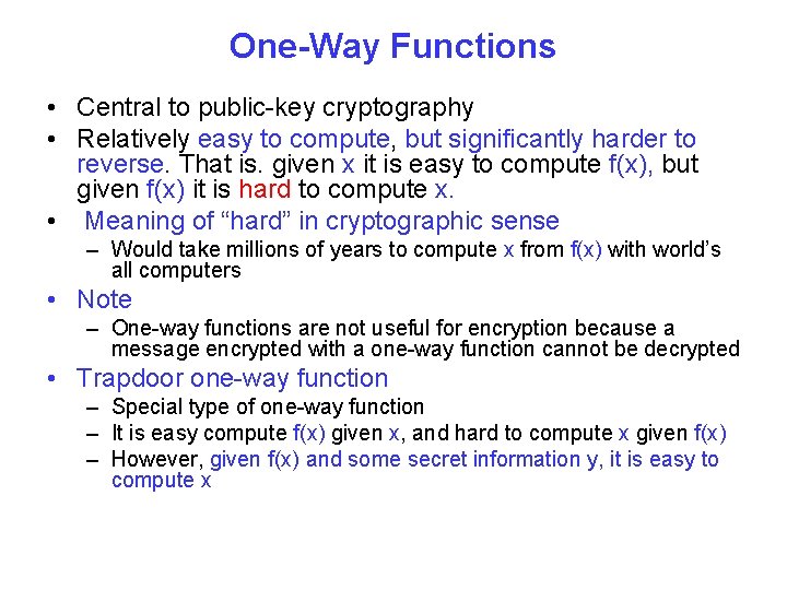 One-Way Functions • Central to public-key cryptography • Relatively easy to compute, but significantly