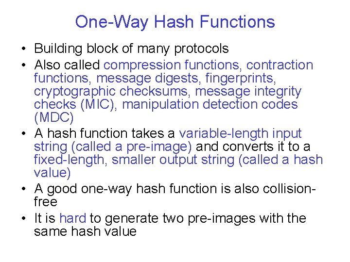 One-Way Hash Functions • Building block of many protocols • Also called compression functions,