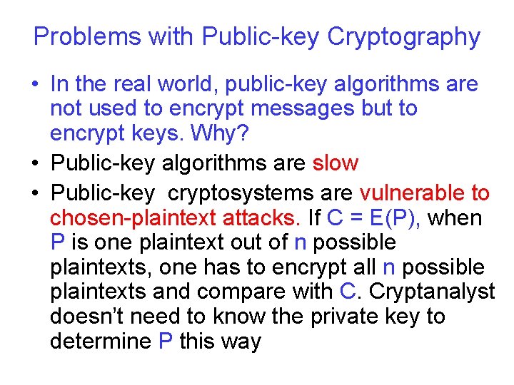 Problems with Public-key Cryptography • In the real world, public-key algorithms are not used