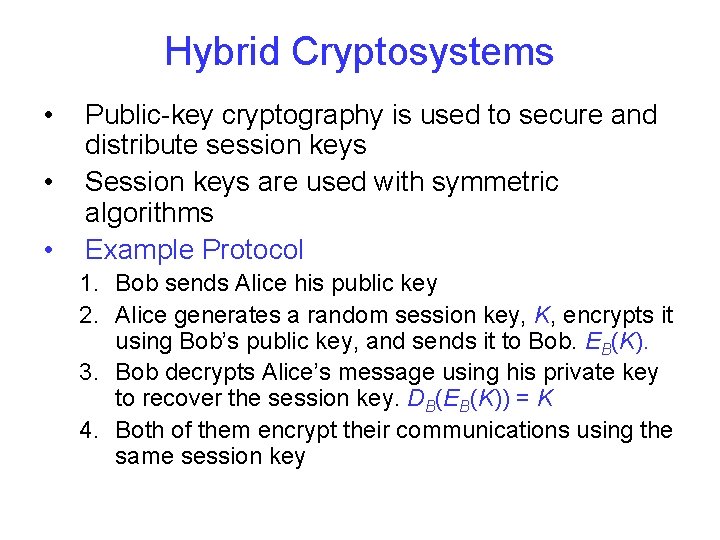 Hybrid Cryptosystems • • • Public-key cryptography is used to secure and distribute session