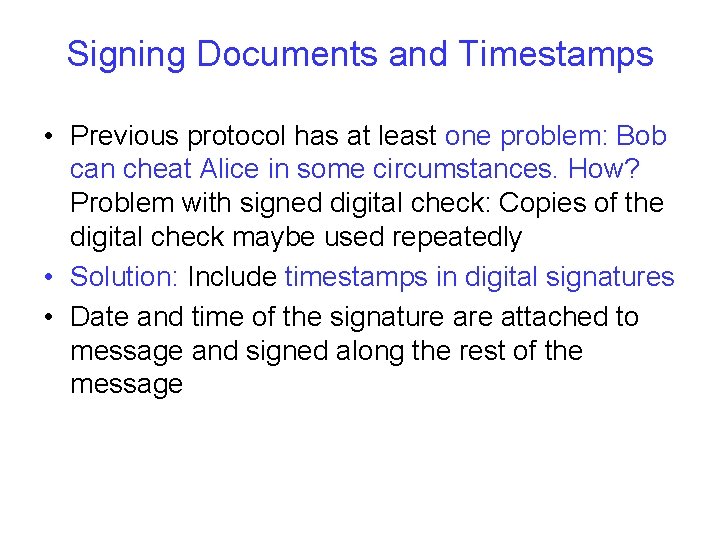 Signing Documents and Timestamps • Previous protocol has at least one problem: Bob can