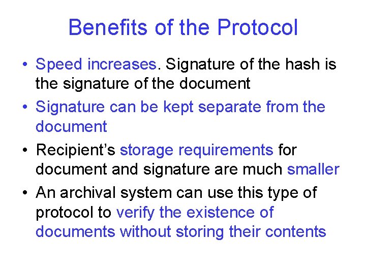Benefits of the Protocol • Speed increases. Signature of the hash is the signature