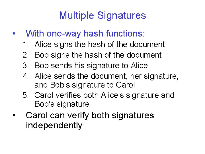 Multiple Signatures • With one-way hash functions: 1. 2. 3. 4. Alice signs the