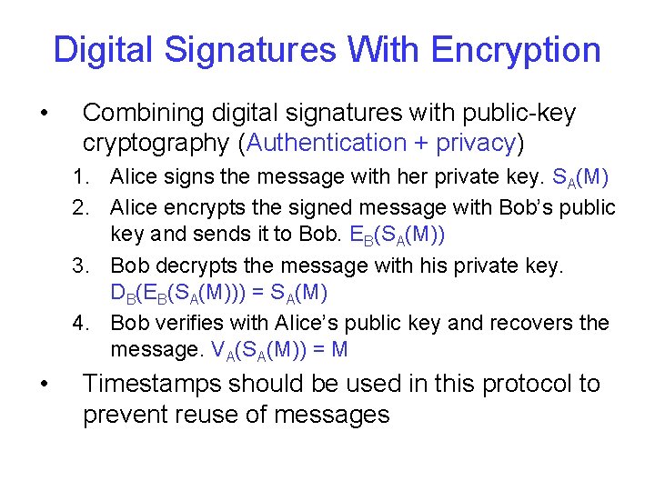 Digital Signatures With Encryption • Combining digital signatures with public-key cryptography (Authentication + privacy)