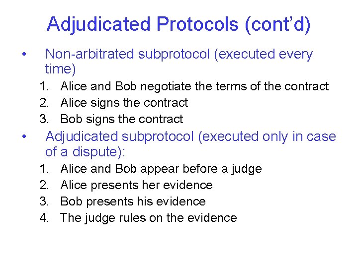 Adjudicated Protocols (cont’d) • Non-arbitrated subprotocol (executed every time) 1. Alice and Bob negotiate