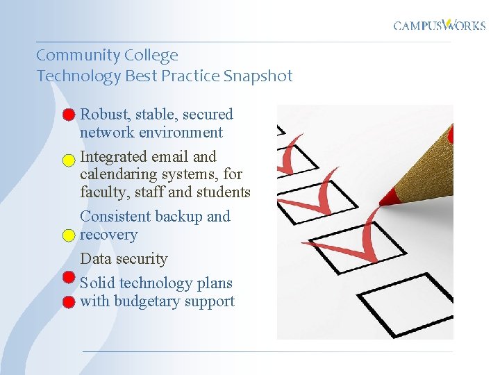 Community College Technology Best Practice Snapshot Robust, stable, secured network environment Integrated email and