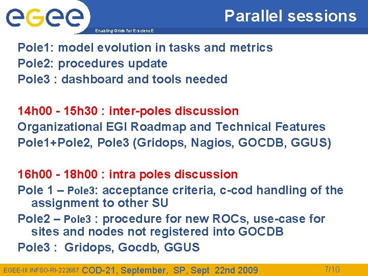 Parallel sessions Enabling Grids for E-scienc. E Pole 1: model evolution in tasks and