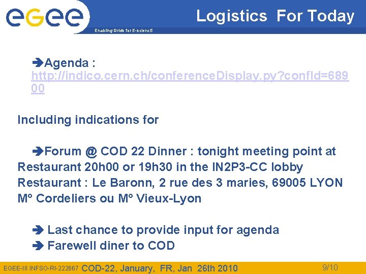 Logistics For Today Enabling Grids for E-scienc. E Agenda : http: //indico. cern. ch/conference.