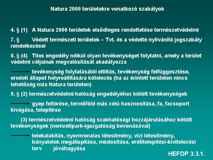 Natura 2000 területekre vonatkozó szabályok 4. § (1) A Natura 2000 területek elsődleges rendeltetése