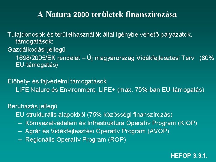 A Natura 2000 területek finanszírozása Tulajdonosok és területhasználók által igénybe vehető pályázatok, támogatások: Gazdálkodási