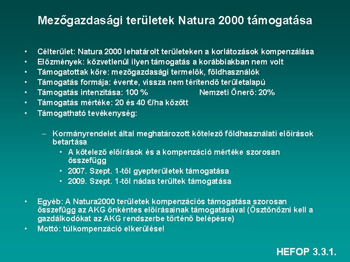 Mezőgazdasági területek Natura 2000 támogatása • • Célterület: Natura 2000 lehatárolt területeken a korlátozások