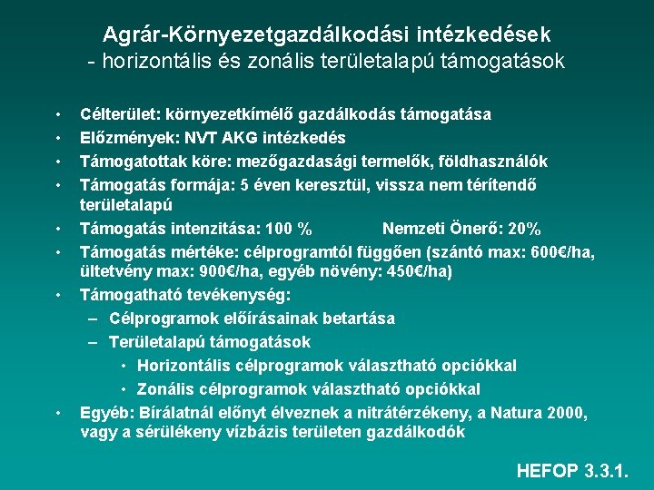 Agrár-Környezetgazdálkodási intézkedések - horizontális és zonális területalapú támogatások • • Célterület: környezetkímélő gazdálkodás támogatása