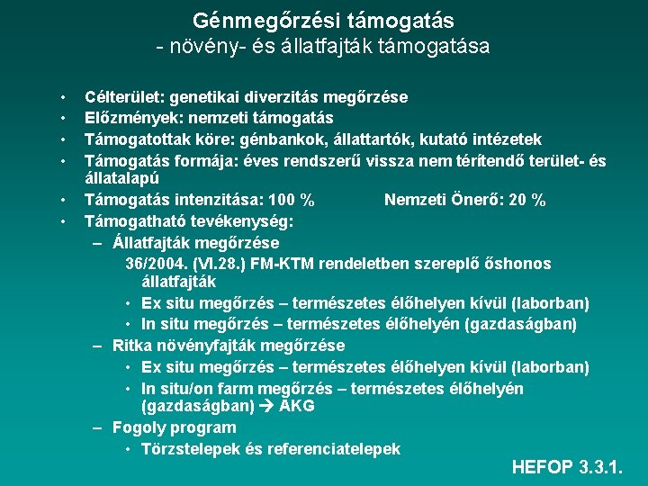 Génmegőrzési támogatás - növény- és állatfajták támogatása • • • Célterület: genetikai diverzitás megőrzése