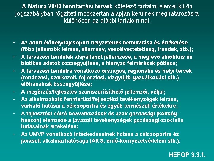 A Natura 2000 fenntartási tervek kötelező tartalmi elemei külön jogszabályban rögzített módszertan alapján kerülnek