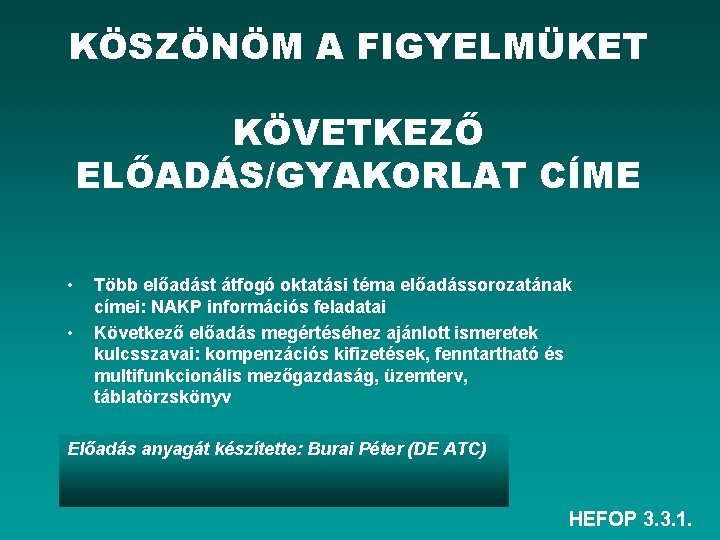 KÖSZÖNÖM A FIGYELMÜKET KÖVETKEZŐ ELŐADÁS/GYAKORLAT CÍME • • Több előadást átfogó oktatási téma előadássorozatának