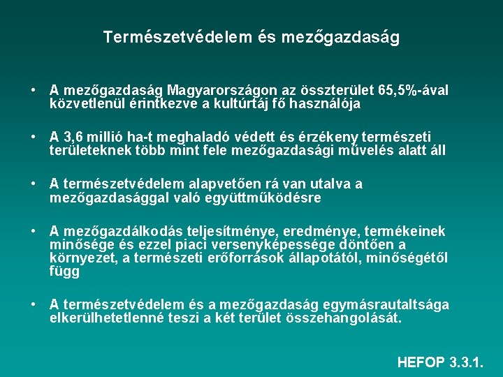 Természetvédelem és mezőgazdaság • A mezőgazdaság Magyarországon az összterület 65, 5%-ával közvetlenül érintkezve a