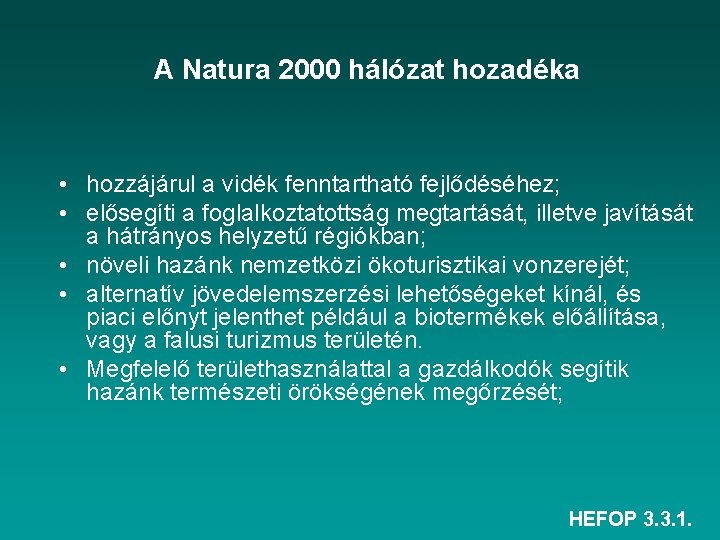 A Natura 2000 hálózat hozadéka • hozzájárul a vidék fenntartható fejlődéséhez; • elősegíti a